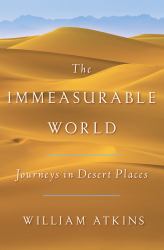 The Immeasurable World : Journeys in Desert Places