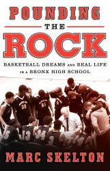 Pounding the Rock : Basketball Dreams and Real Life in a Bronx High School