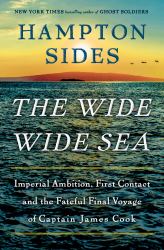 The Wide Wide Sea : Imperial Ambition, First Contact and the Fateful Final Voyage of Captain James Cook