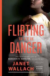 Flirting with Danger : The Mysterious Life of Marguerite Harrison, Socialite Spy