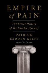 Empire of Pain : The Secret History of the Sackler Dynasty