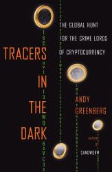 Tracers in the Dark : The Global Hunt for the Crime Lords of Cryptocurrency