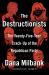 The Destructionists : The Twenty-Five Year Crack-Up of the Republican Party