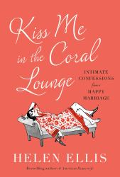 Kiss Me in the Coral Lounge : Intimate Confessions from a Happy Marriage