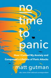 No Time to Panic : How I Curbed My Anxiety and Conquered a Lifetime of Panic Attacks