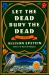 Let the Dead Bury the Dead : A Novel