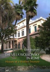 The Villa Wolkonsky in Rome : History of a Hidden Treasure