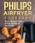 Philips Airfryer: Philips Airfryer Cookbook : Quick and Easy Philips Airfryer Recipes for Your Health