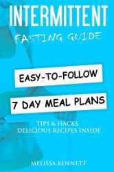 Intermittent Fasting: Complete Beginners Guide to Weight Loss and Healthy Life (Weekly Meal Plans, Recipes, Tips, Hacks and Motivation Inside)