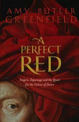 A Perfect Red : Empire, Espionage, and the Quest for the Color of Desire