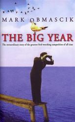 The Big Year : A Tale of Man, Nature, and Fowl Obsession