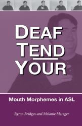 Deaf Tend Your : An Interactive Guide to Mouth Morphemes in American Sign Language