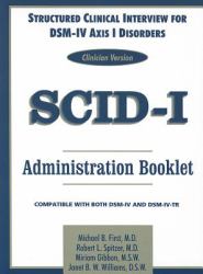 Structured Clinical Interview for DSM-IV® Axis I Disorders (SCID-I), Clinician Version, Administration Booklet