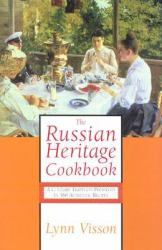 The Russian Heritage Cookbook : A Culinary Tradition in over 400 Recipes