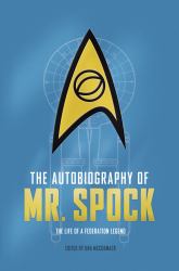 The Autobiography of Mr. Spock : The Life of a Federation Legend