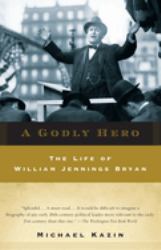 A Godly Hero : The Life of William Jennings Bryan