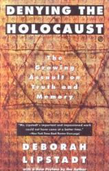 Denying the Holocaust : The Growing Assault on Truth and Memory