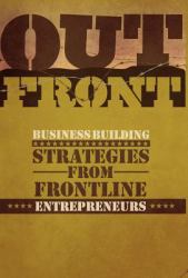 Out Front : Business Building Strategies from Frontline Entreprenuers