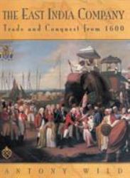 The East India Company : Trade and Conquest from 1600