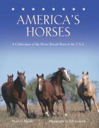 America's Horses : A Celebration of the Horse Breeds Born in the U. S. A.