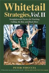 Whitetail Strategies Vol. 2 : Straightforward Tactics for Tracking, Calling, the Rut and Much More