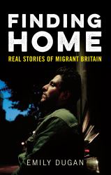 Finding Home : The Real Stories of Migrant Britain