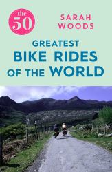 The 50 Greatest Bike Rides of the World