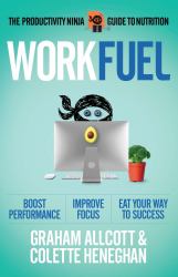 Work Fuel : The Productivity Ninja Guide to Nutrition