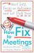 How to Fix Meetings : Meet Less, Focus on Outcomes and Get Stuff Done