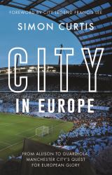 City in Europe : From Allison to Guardiola: Manchester City's Long Quest for European Success