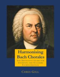 Harmonising Bach Chorales : The Definitive Guide for Students and Teachers