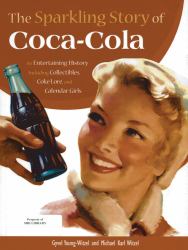 The Sparkling Story of Coca-Cola : An Entertaining History Including Collectibles, Coke Lore, and Calendar Girls