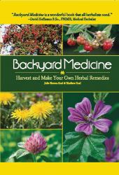 Backyard Medicine : Harvest and Make Your Own Herbal Remedies