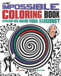 The Impossible Coloring Book : Can You Color These Amazing Visual Illusions?