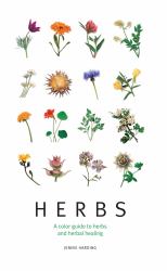 Herbs : A Color Guide to Herbs and Herbal Healing