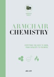 Armchair Chemistry : From Molecules to Elements: the Chemistry of Everyday Life