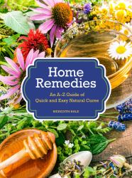 Home Remedies : An a-Z Guide of Quick and Easy Natural Cures