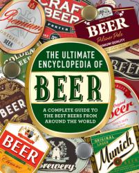 The Ultimate Encyclopedia of Beer : A Complete Guide to the Best Beers from Around the World