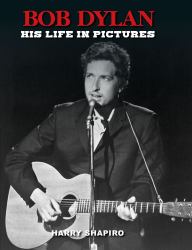 Bob Dylan : His Life in Pictures