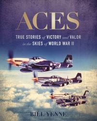 Aces : True Stories of Victory and Valor in the Skies of World War II