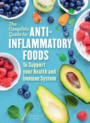 The Complete Guide to Anti-Inflammatory Foods : To Boost Your Health and Immune System