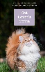 Cat Lover's Trivia : Weird and Wacky Facts about Our Furry Friends