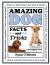 Amazing Dog Facts and Trivia : A Canine Compendium of Tail-Wagging Trivia