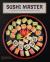 Sushi Master : An Expert Guide to Sourcing, Making, and Enjoying Sushi at Home