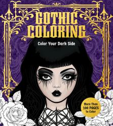 Gothic Coloring : Color Your Dark Side - More Than 100 Pages to Color