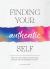 Finding Your Authentic Self : More Than 200 Unique, Focused Writing Prompts and Self-Exploration Exercises