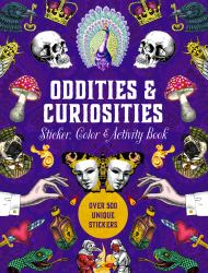 Oddities and Curiosities Sticker, Color and Activity Book : Over 500 Unique Stickers