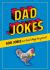 Dad Jokes : 500 Jokes So Bad They're Good