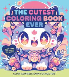 The Cutest Coloring Book Ever : Color Adorable Kawaii Characters - More Than 100 Pages to Color!