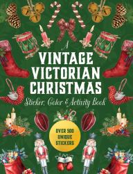 A Vintage Victorian Christmas Sticker, Color and Activity Book : Over 500 Unique Stickers